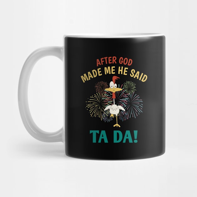 After God Made Me He said Ta-da | Funny Chicken Lovers by Master_of_shirts